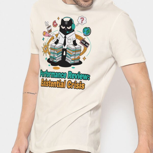 performance-review-existential-crisis-tshirt-front Performance Review: Existential Crisis t-shirt featuring a stressed office cat. Sarcastic corporate humor by Black Scowl.
