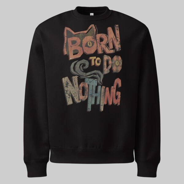 Born to Do Nothing – Black Heavyweight Crewneck Oversized Sweatshirt