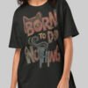 Born to Do Nothing – Black Heavyweight Oversized T-Shirt